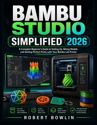 Bambu Studio Simplified 2026: A Complete Beginn... B0GZ73G1RR Book Cover