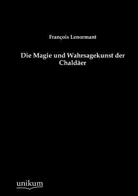 Die Magie Und Wahrsagekunst Der Chald Er [German] 3845790229 Book Cover