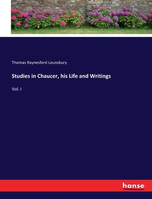 Studies in Chaucer, his Life and Writings: Vol. I 3337055893 Book Cover