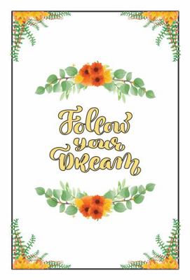 Follow Your Dream : Journal: College Ruled Decorative Pages with Quotes - Hardcover - 120 Pages - 6x9 Inches