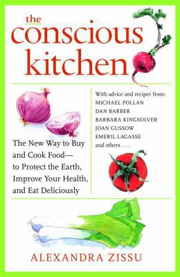 The Conscious Kitchen: The New Way to Buy and C... 0307461408 Book Cover