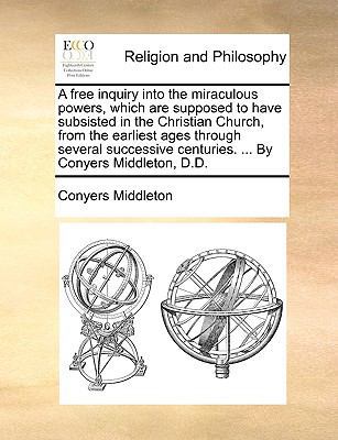 A Free Inquiry Into the Miraculous Powers, Whic... 1170651097 Book Cover