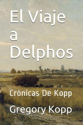 El Viaje a Delphos: Crónicas De Kopp [Spanish] 1521208905 Book Cover