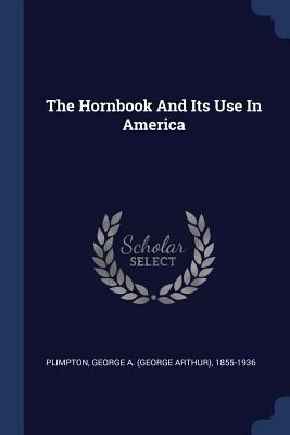 The Hornbook And Its Use In America 1377126897 Book Cover