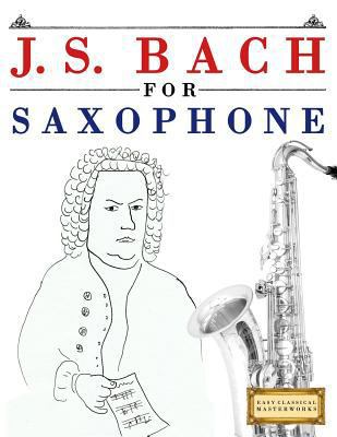 J. S. Bach for Saxophone: 10 Easy Themes for Sa... 1974282511 Book Cover