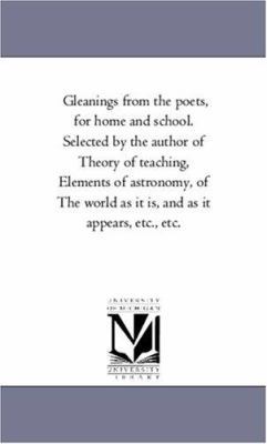 Gleanings from the Poets, for Home and School. ... 1425549802 Book Cover