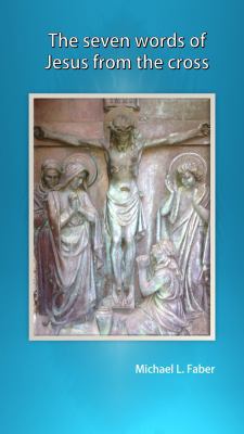 The Seven Words of Jesus from the Cross 1940781159 Book Cover