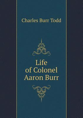 Life of Colonel Aaron Burr 5518734247 Book Cover