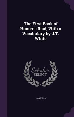 The First Book of Homer's Iliad, With a Vocabul... 1357818831 Book Cover