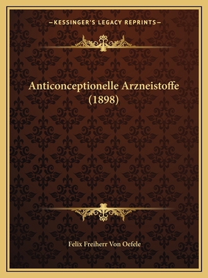 Anticonceptionelle Arzneistoffe (1898) [German] 116532816X Book Cover