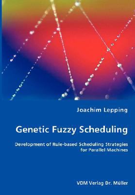 Genetic Fuzzy Scheduling 3836462885 Book Cover