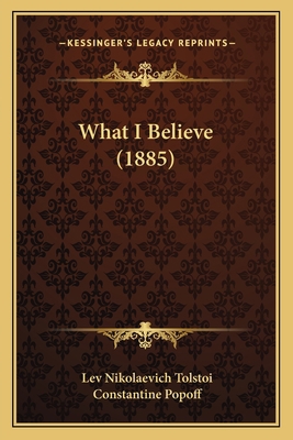 What I Believe (1885) 1166174867 Book Cover