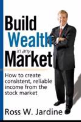 Build Wealth in Any Market: How to Create Consi... 1592803342 Book Cover