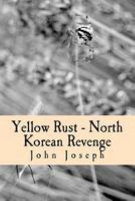 Yellow Rust - North Korean Revenge 153091339X Book Cover