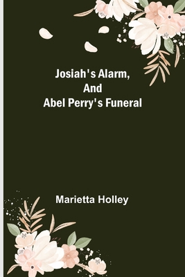 Josiah's Alarm, and Abel Perry's Funeral 9356376832 Book Cover