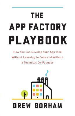 The App Factory Playbook: How You Can Develop Y... 1619616912 Book Cover