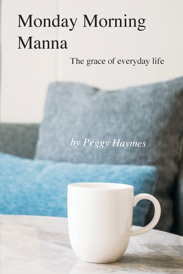 Monday Morning Manna: The grace of everyday life 0999628119 Book Cover