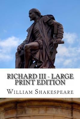 Richard III - Large Print Edition: A Play [Large Print] 1495369862 Book Cover