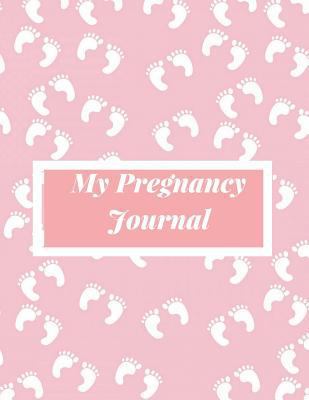 My Pregnancy Journal: Pregnancy Diary, Baby Log Book Weekly, Pregnancy Keepsake Journal, Pregnancy Planner Journal, Pregnancy Journal Book, Pregnancy Tracker Book. Baby Prints Theme
