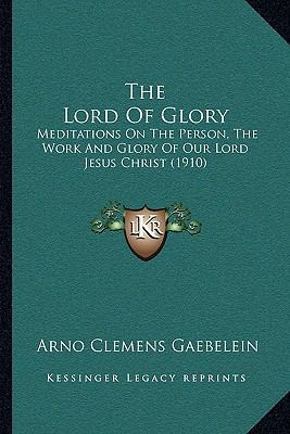 The Lord Of Glory: Meditations On The Person, T... 1164883712 Book Cover