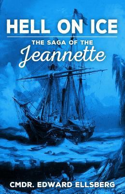 Hell on Ice: The Saga of the Jeannette 1530797616 Book Cover