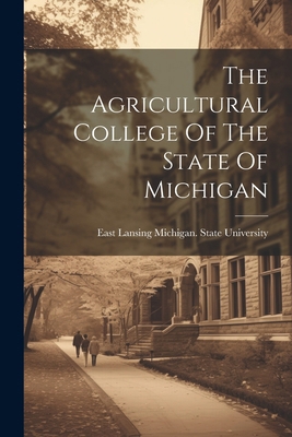 The Agricultural College Of The State Of Michigan 1022590251 Book Cover