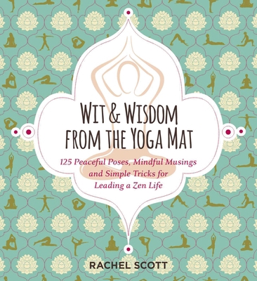 Wit and Wisdom from the Yoga Mat: 125 Peaceful ... 1604336757 Book Cover