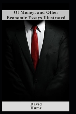 Of Money, and Other Economic Essays Illustrated B09DJ8TQY1 Book Cover