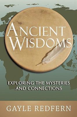 Ancient Wisdoms: Exploring the Mysteries and Co... 1449057608 Book Cover