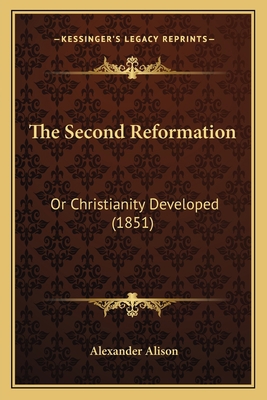 The Second Reformation: Or Christianity Develop... 1167207637 Book Cover