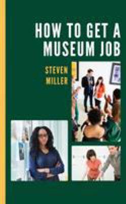 How to Get a Museum Job 1538121093 Book Cover