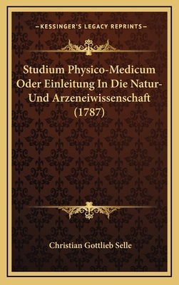 Studium Physico-Medicum Oder Einleitung In Die ... [German] 116598248X Book Cover