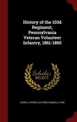 History of the 103d Regiment, Pennsylvania Vete... 1298826578 Book Cover