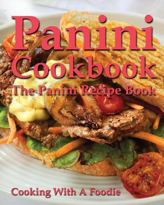 Panini Cookbook: The Panini Recipe Book 1518797571 Book Cover