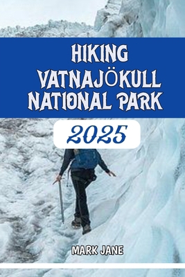 Hiking Vatnajökull National Park 2025 B0FFMHYSFT Book Cover