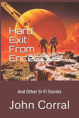 Hard Exit From Enceladus: And Other Si-Fi Stories B0D89P7X9Z Book Cover