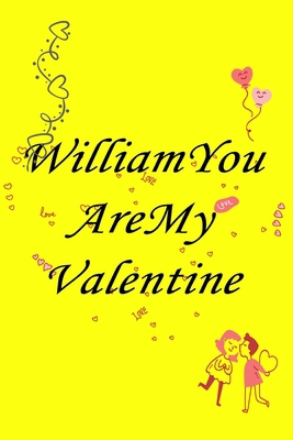 Paperback William you are my valentine Notebook/journal for Couples to write in, original appreciation gift for Valentine's Day, cute for wedding anniversary, ... gift for him Soft Cover Glossy Finish Book