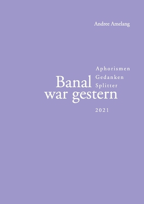 Banal war gestern: Aphorismen - Gedanken - Spli... [German] 3755756714 Book Cover