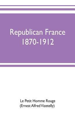 Republican France, 1870-1912; her presidents, s... 9353702585 Book Cover