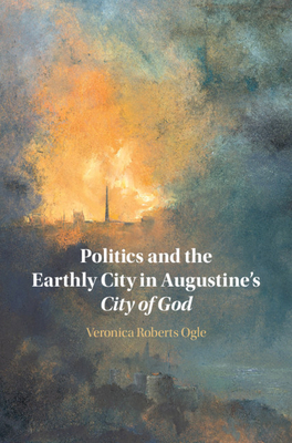 Politics and the Earthly City in Augustine's Ci... 1108842593 Book Cover