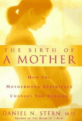 The Birth Of A Mother: How The Motherhood Exper... 0465016219 Book Cover