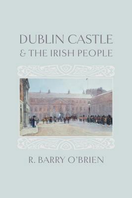 Dublin Castle and the Irish People 1633916596 Book Cover