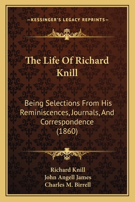 The Life Of Richard Knill: Being Selections Fro... 1165104385 Book Cover