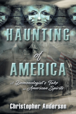 Haunting of America: A Demonologist's Take on A... 1489729399 Book Cover