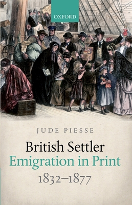 British Settler Emigration in Print, 1832-1877 0198752962 Book Cover