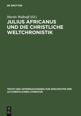 Julius Africanus Und Die Christliche Weltchroni... [German] 3110191059 Book Cover