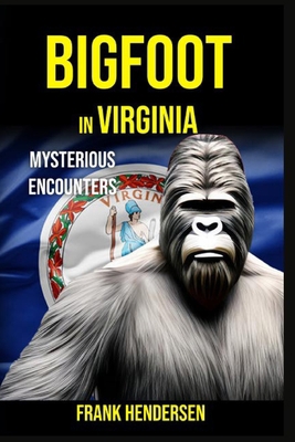 Bigfoot in Virginia: Mysterious Encounters B0CL7MW9SG Book Cover