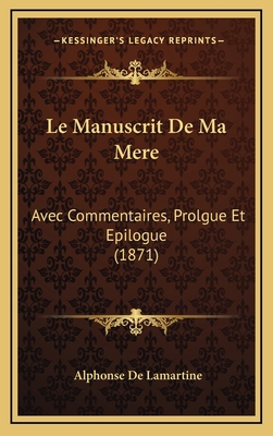 Le Manuscrit De Ma Mere: Avec Commentaires, Pro... [French] 1167119738 Book Cover