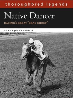 Native Dancer: Thoroughbred Legend 1581501765 Book Cover
