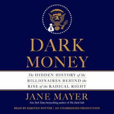 Dark Money: The Hidden History of the Billionai... 0307970655 Book Cover